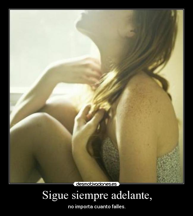 Sigue siempre adelante, - no importa cuanto falles.