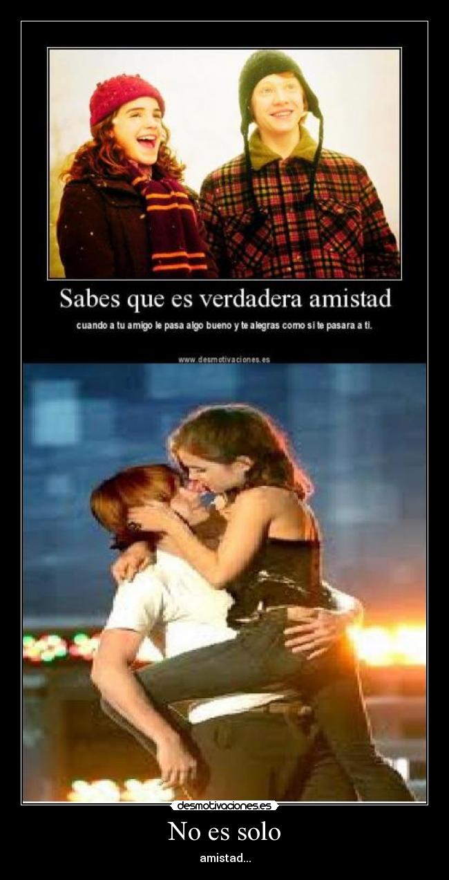 No es solo - amistad...