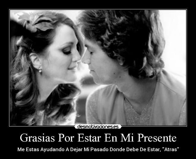 Grasias Por Estar En Mi Presente -