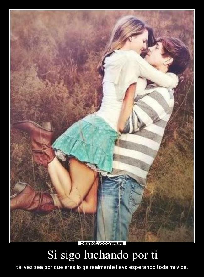 Si sigo luchando por ti -