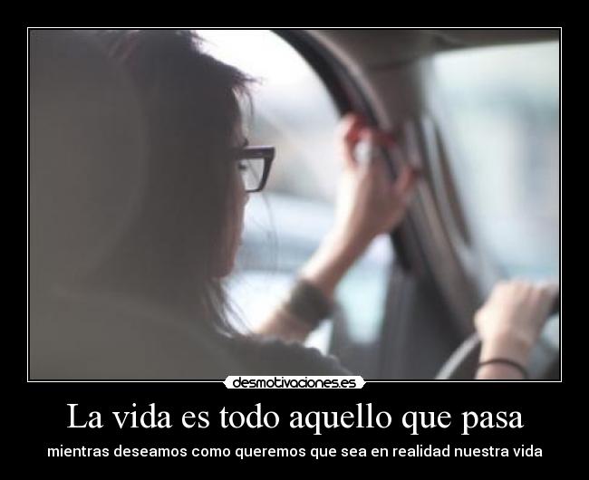 La vida es todo aquello que pasa -