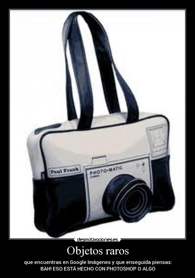Objetos raros - que encuentras en Google Imágenes y que enseguida piensas:
BAH! ESO ESTÁ HECHO CON PHOTOSHOP O ALGO