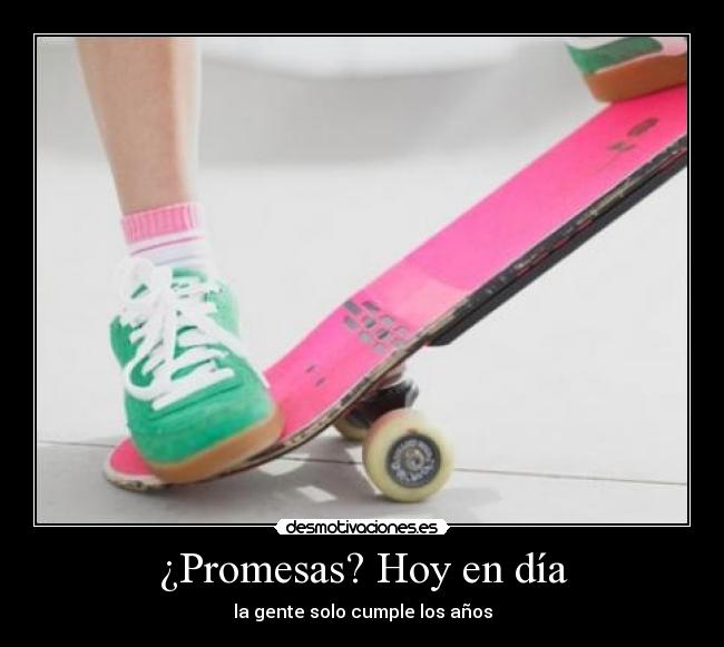 ¿Promesas? Hoy en día -
