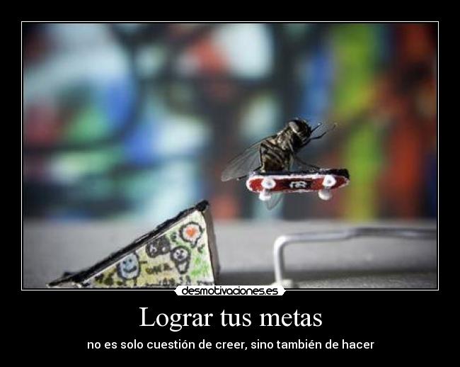 Lograr tus metas - no es solo cuestión de creer, sino también de hacer