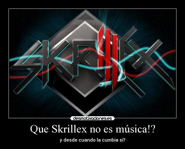 Que Skrillex no es música!? -