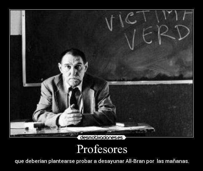 Profesores - que deberían plantearse probar a desayunar All-Bran por las mañanas.