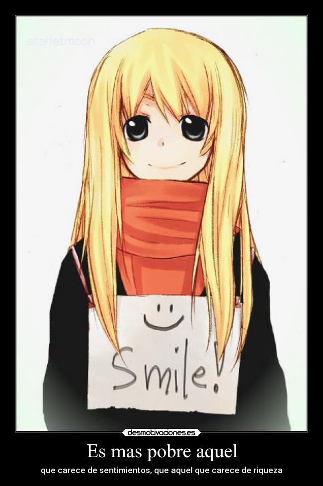 Es mas pobre aquel - que carece de sentimientos, que aquel que carece de riqueza