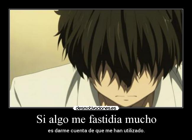 Si algo me fastidia mucho -