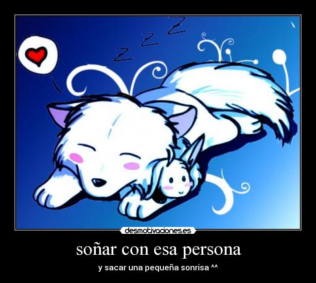 soñar con esa persona - y sacar una pequeña sonrisa ^^