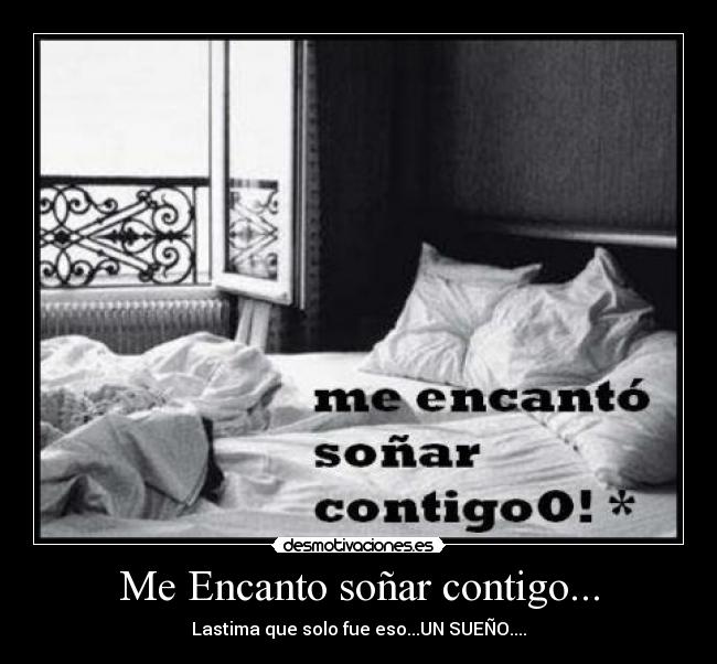 Me Encanto soñar contigo... - Lastima que solo fue eso...UN SUEÑO....