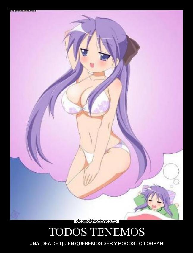 TODOS TENEMOS - UNA IDEA DE QUIEN QUEREMOS SER Y POCOS LO LOGRAN.