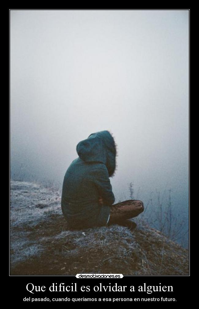 Que dificil es olvidar a alguien - 
