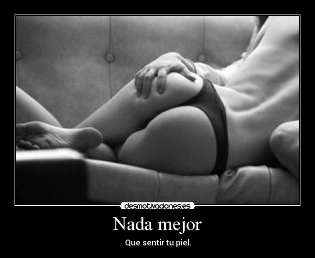 Nada mejor - Que sentir tu piel.