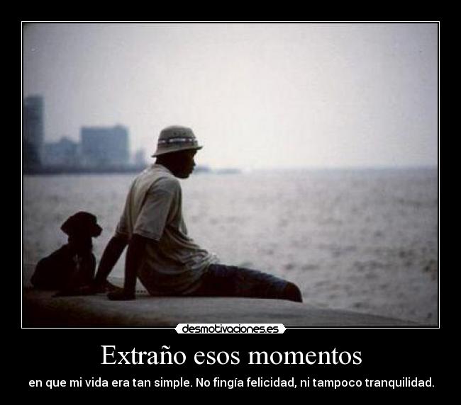 Extraño esos momentos - 