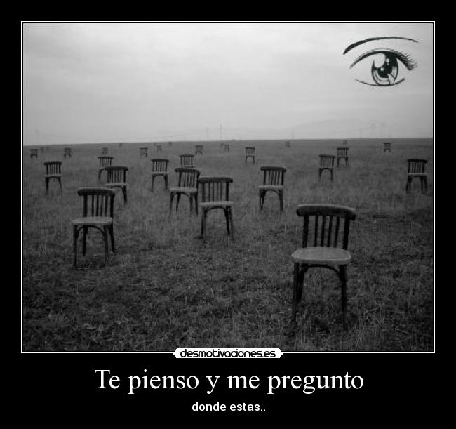 Te pienso y me pregunto -