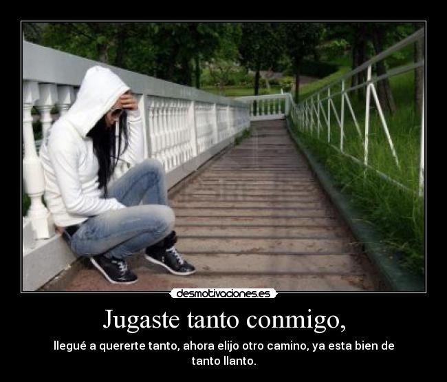 Jugaste tanto conmigo, -