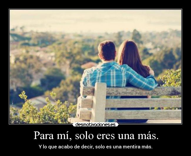 Para mí, solo eres una más. - 