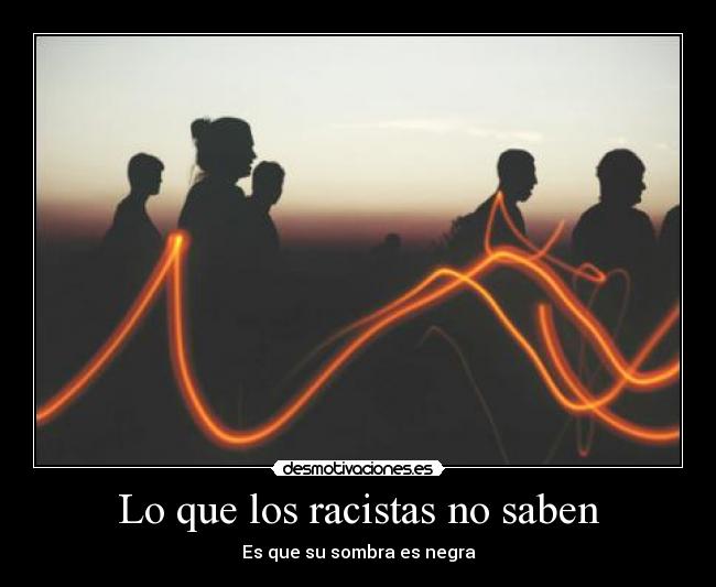 Lo que los racistas no saben - 