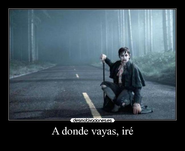 A donde vayas, iré - 
