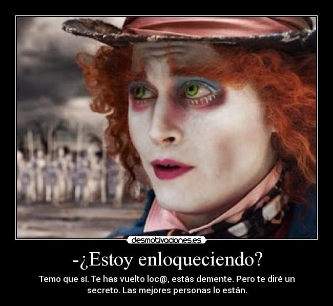 -¿Estoy enloqueciendo? -