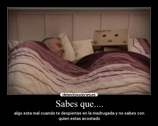 Sabes que.... -