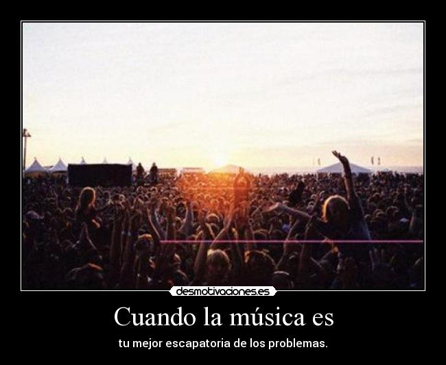 Cuando la música es - tu mejor escapatoria de los problemas.