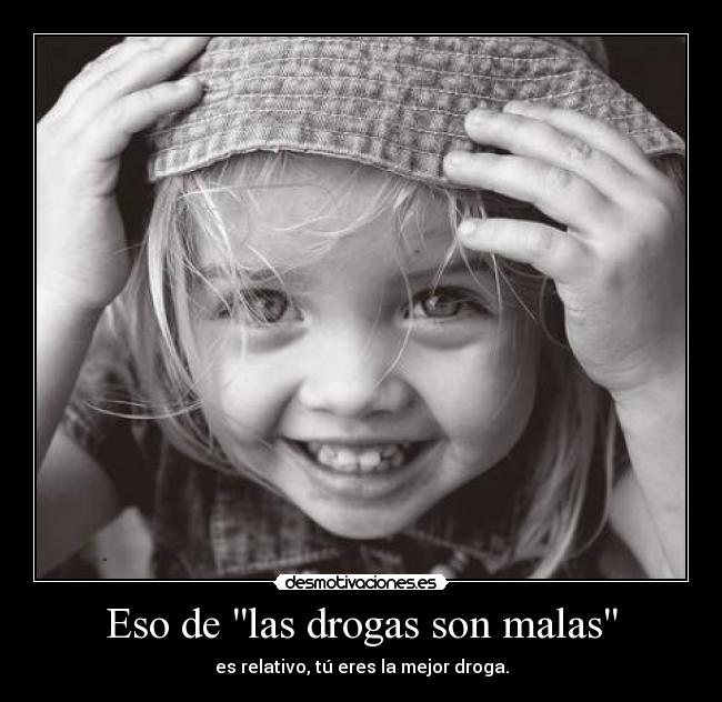 Eso de las drogas son malas - 