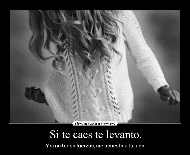 Si te caes te levanto. -