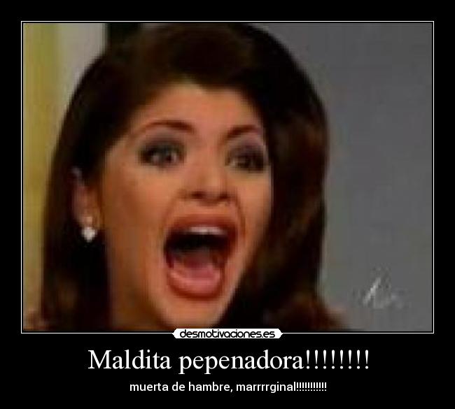 Maldita pepenadora!!!!!!!! - 