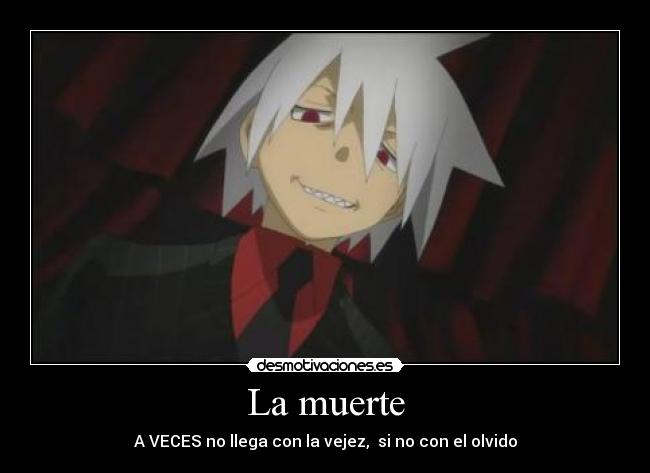 La muerte - A VECES no llega con la vejez, si no con el olvido