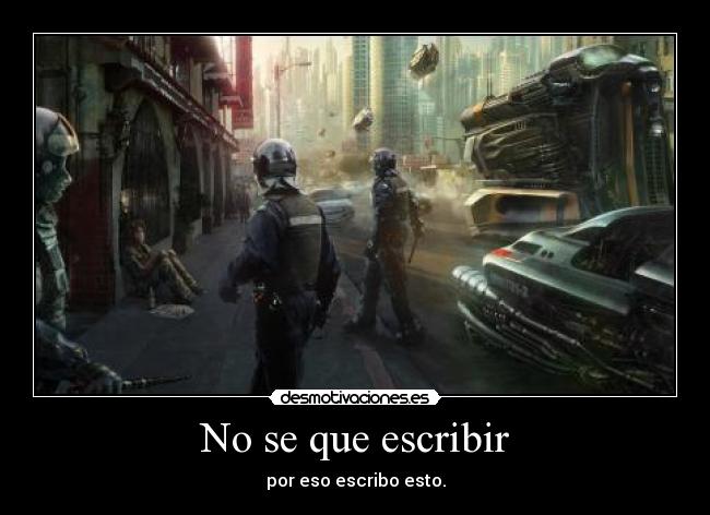 No se que escribir - por eso escribo esto.