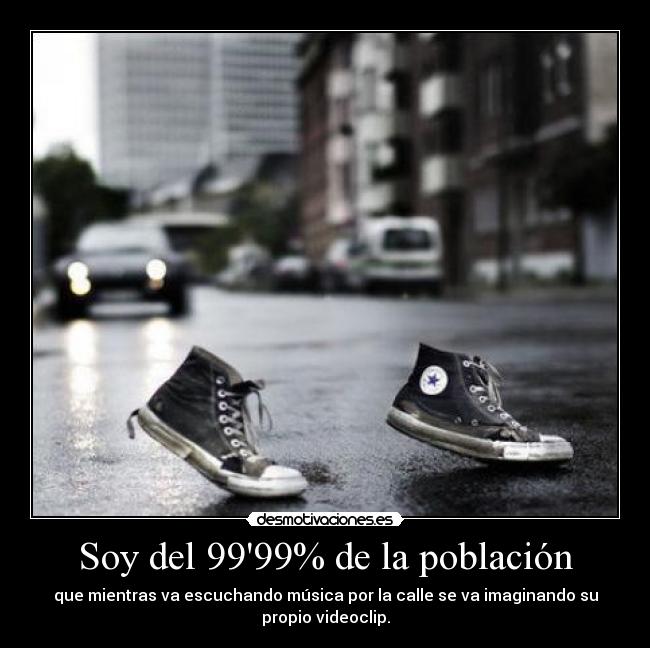 Soy del 9999% de la población -