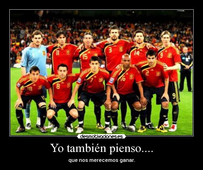 Yo también pienso.... - que nos merecemos ganar.