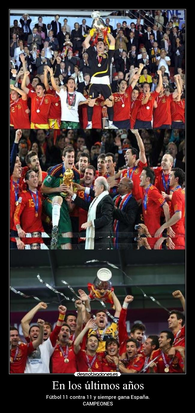 En los últimos años - Fútbol 11 contra 11 y siempre gana España.
CAMPEONES