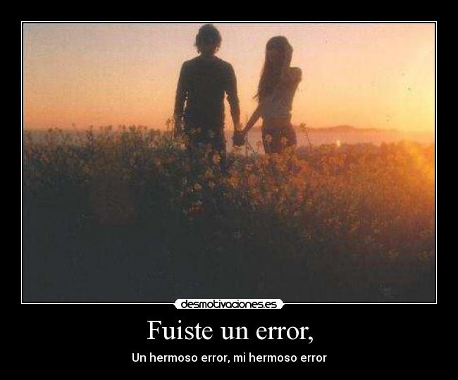Fuiste un error, - 