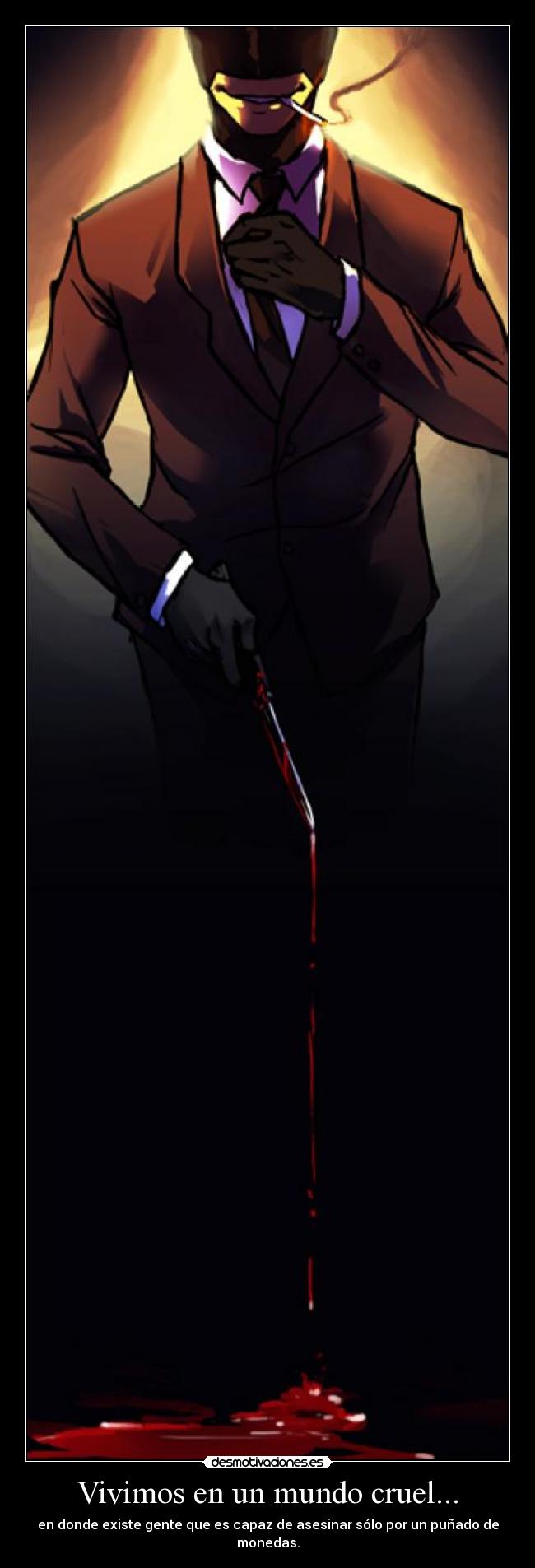 Vivimos en un mundo cruel... -