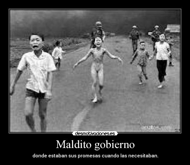 Maldito gobierno - donde estaban sus promesas cuando las necesitaban.