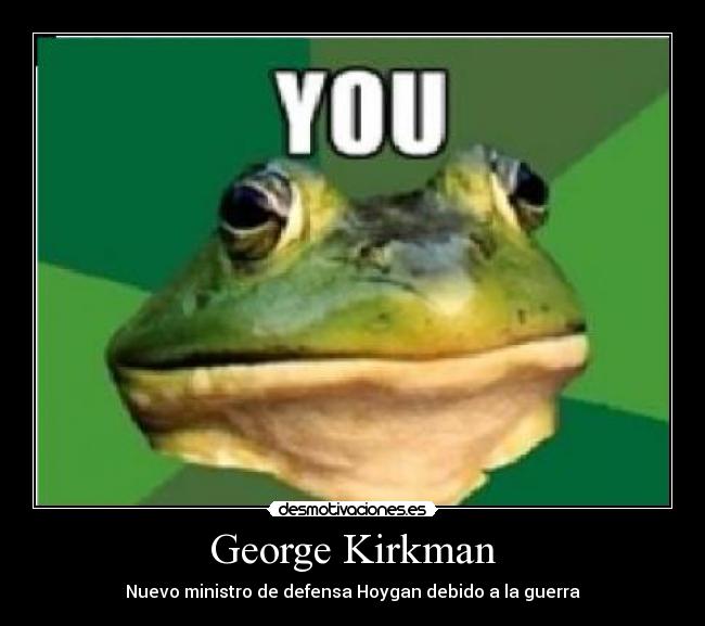 George Kirkman - Nuevo ministro de defensa Hoygan debido a la guerra