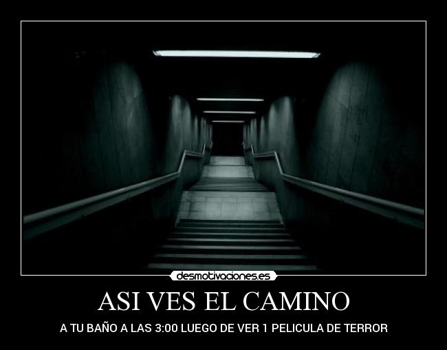 ASI VES EL CAMINO - A TU BAÑO A LAS 3:00 LUEGO DE VER 1 PELICULA DE TERROR