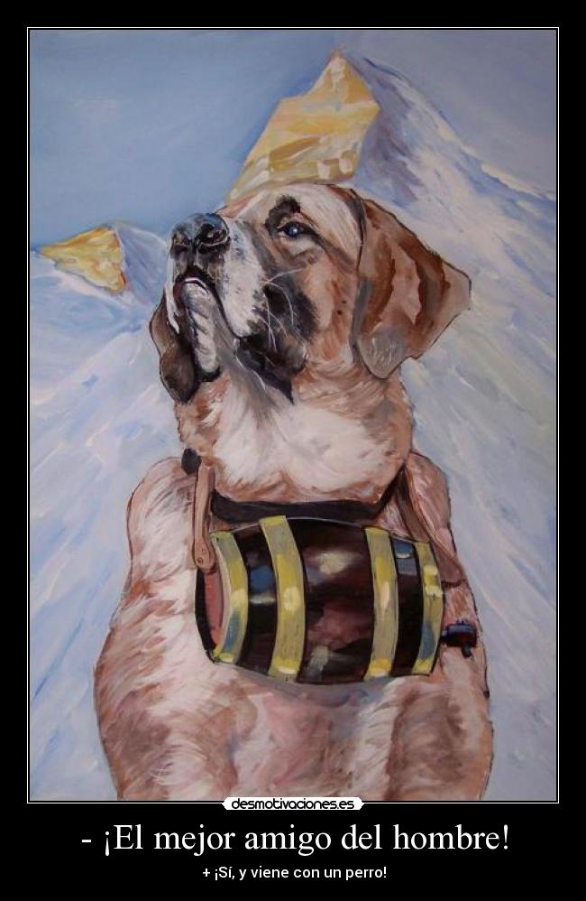 - ¡El mejor amigo del hombre! - + ¡Sí, y viene con un perro!