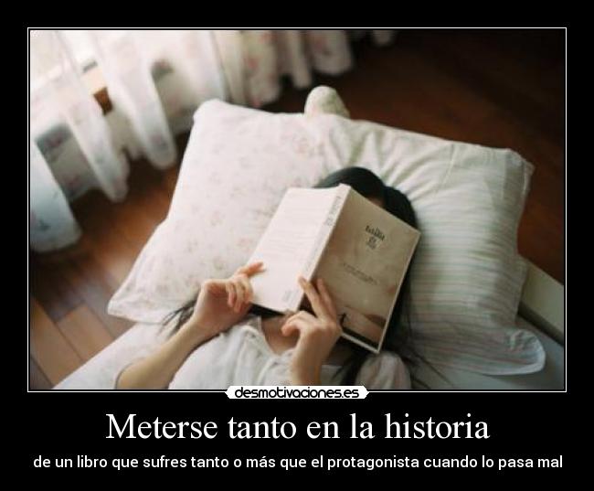 Meterse tanto en la historia - de un libro que sufres tanto o más que el protagonista cuando lo pasa mal