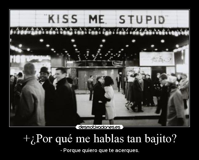 +¿Por qué me hablas tan bajito? - 