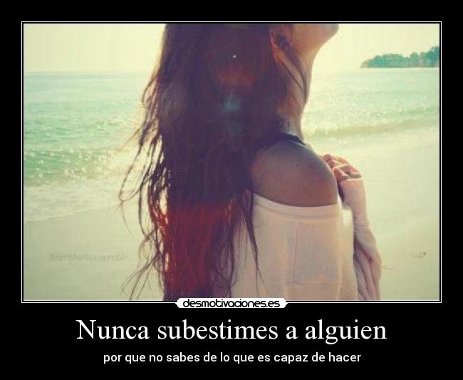 Nunca subestimes a alguien -