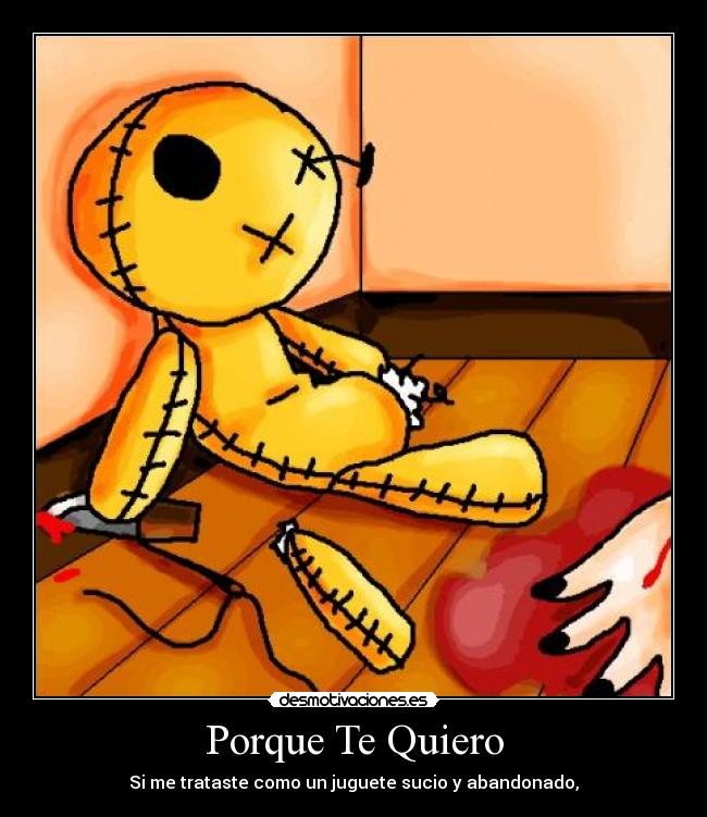 Porque Te Quiero - Si me trataste como un juguete sucio y abandonado,