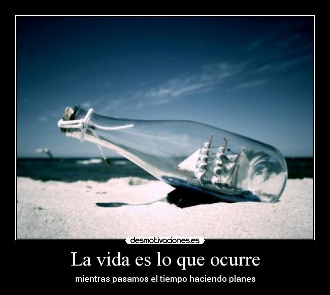La vida es lo que ocurre - mientras pasamos el tiempo haciendo planes