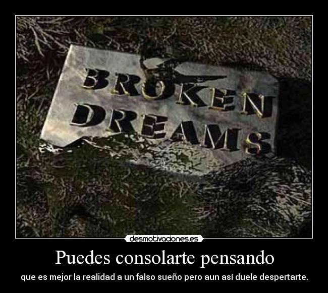 Puedes consolarte pensando -