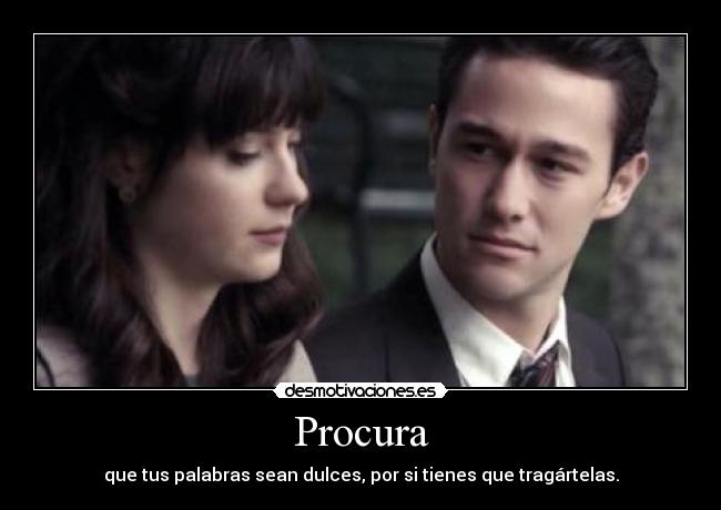 Procura - que tus palabras sean dulces, por si tienes que tragártelas.