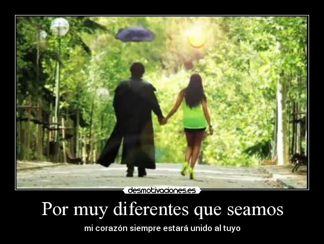 Por muy diferentes que seamos - mi corazón siempre estará unido al tuyo
