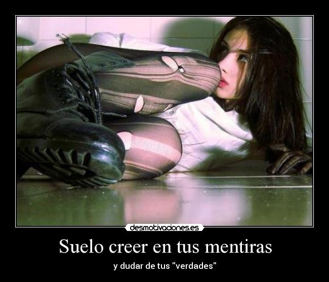 Suelo creer en tus mentiras - 