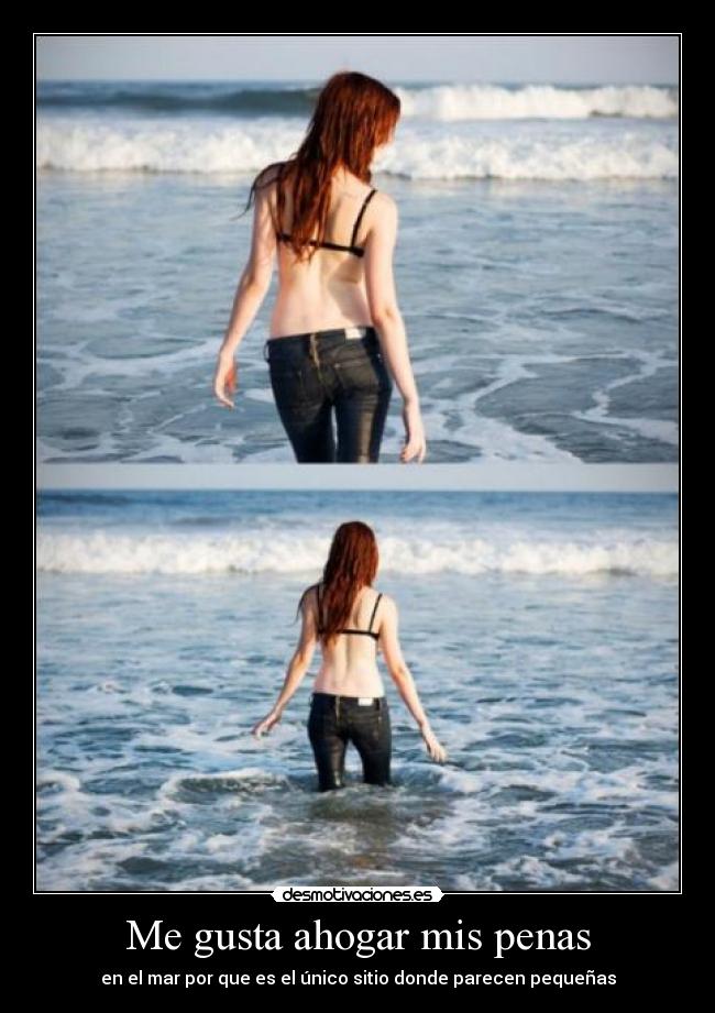 Me gusta ahogar mis penas -